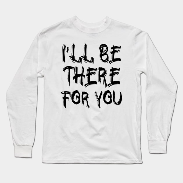 I'll be there for you Long Sleeve T-Shirt by colorsplash